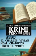 Cover-Bild zum Titel 'Krimi Trio 3357' von 'Neal Chadwick, E. Charles Vivian, Fred M. White'
