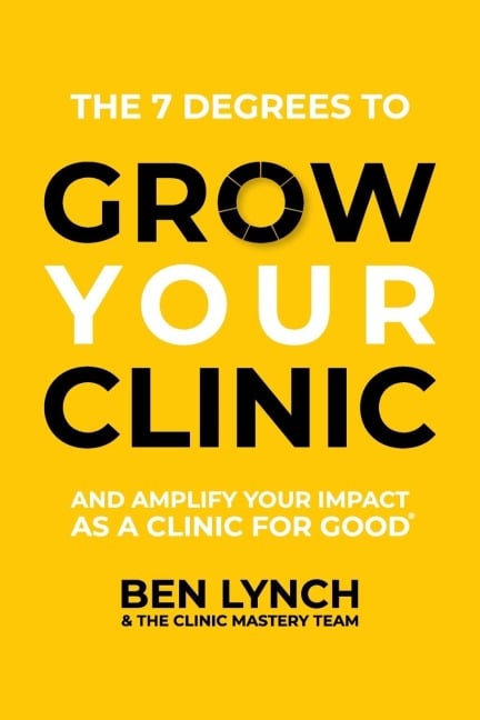 Grow Your Clinic - Ben Lynch, The Clinic Mastery Team