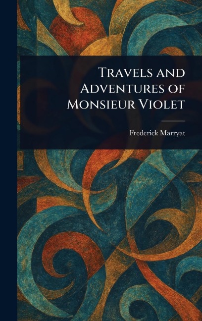 Travels and Adventures of Monsieur Violet - Frederick Marryat