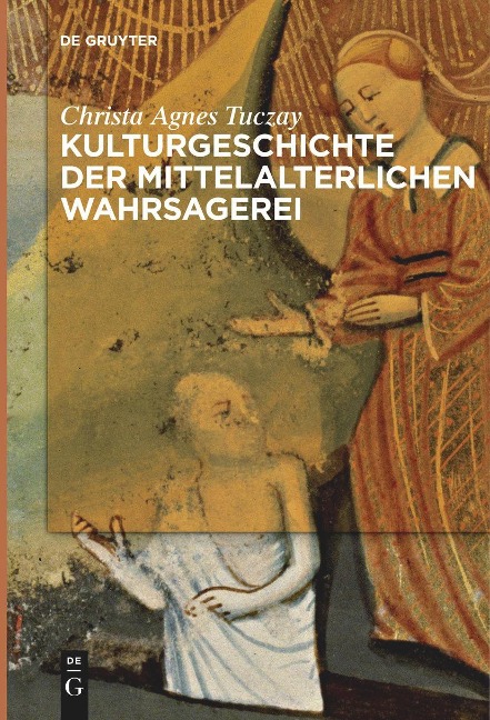 Kulturgeschichte der mittelalterlichen Wahrsagerei - Christa Agnes Tuczay