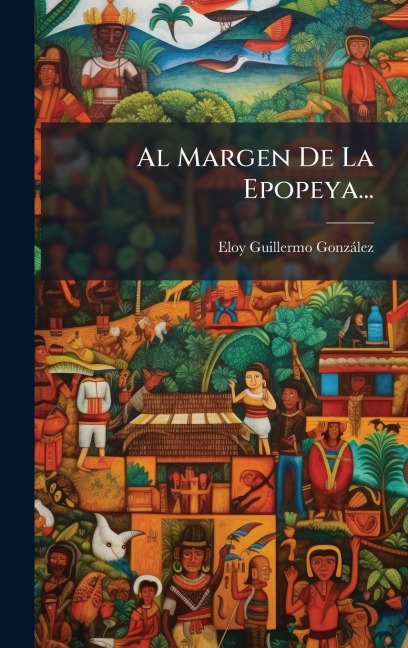 Al Margen De La Epopeya... - Eloy Guillermo Gonzàlez