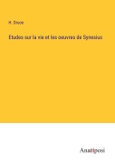 Cover-Bild zum Titel 'Etudes sur la vie et les oeuvres de Synesius' von 'H. Druon'