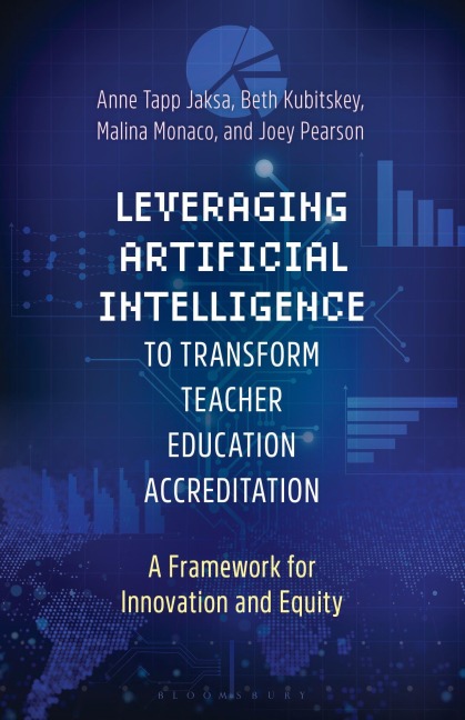 Leveraging Artificial Intelligence to Transform Teacher Education Accreditation - Beth Kubitskey, Malina Monaco, Anne Tapp Jaksa