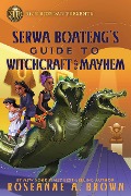 Rick Riordan Presents: Serwa Boateng's Guide to Witchcraft and Mayhem - Roseanne A Brown