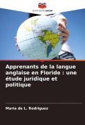 Cover-Bild zum Titel 'Apprenants de la langue anglaise en Floride : une étude juridique et politique' von 'Maria de L. Rodriguez'