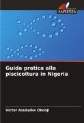 Cover-Bild zum Titel 'Guida pratica alla piscicoltura in Nigeria' von 'Victor Azubuike Okonji'