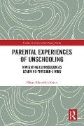 Cover-Bild zum Titel 'Parental Experiences of Unschooling' von 'Khara Schonfeld-Karan'