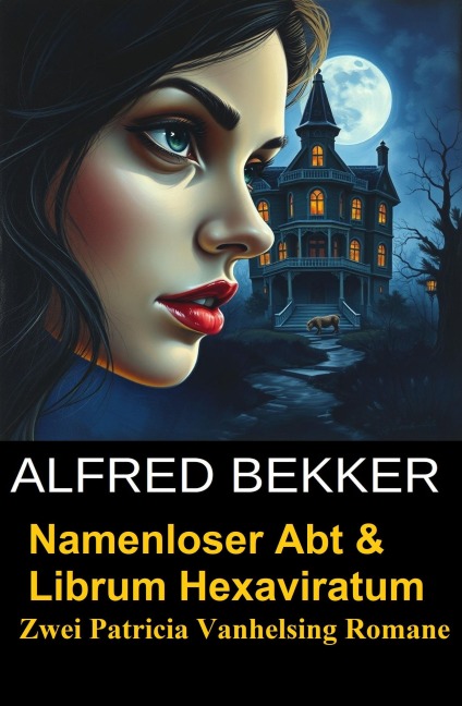 Namenloser Abt & Librum Hexaviratum: Zwei Patricia Vanhelsing Romane - Alfred Bekker