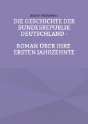Cover-Bild zum Titel 'Die Geschichte der Bundesrepublik Deutschland' von 'André Michaelim'