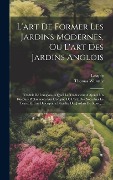 Cover-Bild zum Titel 'L'art De Former Les Jardins Modernes, Ou L'art Des Jardins Anglois: Traduit De L'anglois. A Quoi Le Traducteur A Ajouté Un Discours Préliminaire Sur L' von 'Thomas Whately, Latapie'