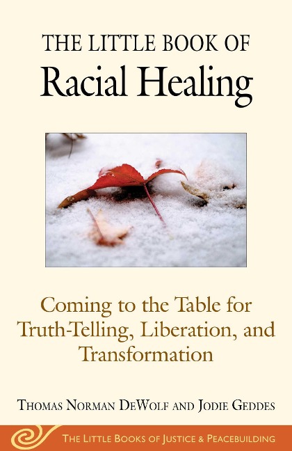 The Little Book of Racial Healing - Thomas Norman Dewolf, Jodie Geddes