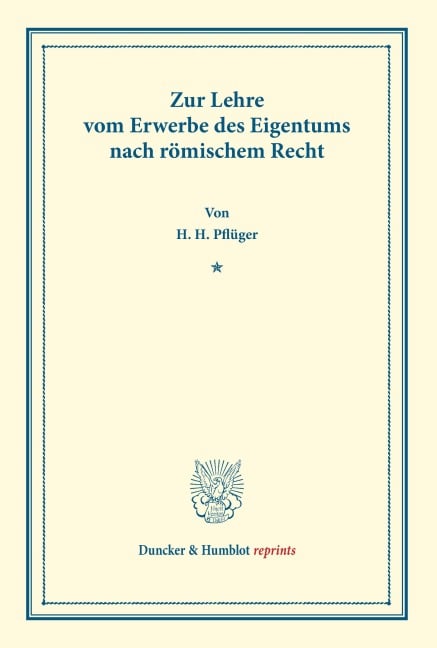 Zur Lehre vom Erwerbe des Eigentums nach römischem Recht. - Heinrich H. Pflüger