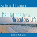 Meditations for a Miraculous Life - Marianne Williamson