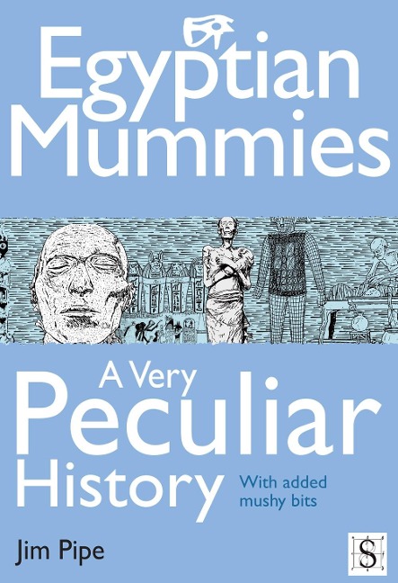 Egyptian Mummies, A Very Peculiar History - Jim Pipe