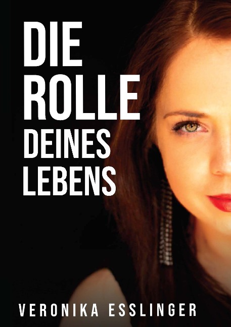 Die Rolle Deines Lebens - Veronika Esslinger