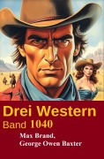 Cover-Bild zum Titel 'Drei Western Band 1040' von 'Max Brand, George Owen Baxter'