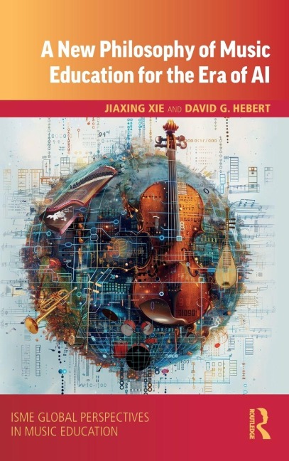 A New Philosophy of Music Education for the Era of AI - Jiaxing Xie, David G. Hebert