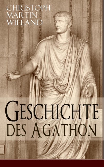 Geschichte des Agathon - Christoph Martin Wieland