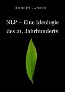 Cover-Bild zum Titel 'NLP - Eine Ideologie des 21. Jahrhunderts' von 'Robert Jansen'