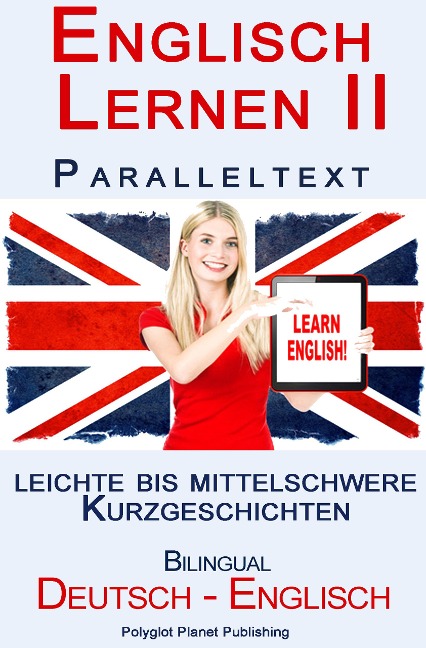Englisch Lernen II - Paralleltext - Leichte bis Mittelschwere Kurzgeschichten (Englisch - Deutsch) - Polyglot Planet Publishing
