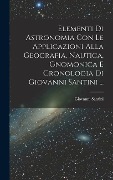 Cover-Bild zum Titel 'Elementi Di Astronomia Con Le Applicazioni Alla Geografia, Nautica, Gnomonica E Cronologia Di Giovanni Santini ...' von 'Giovanni Santini'