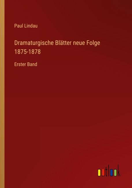 Dramaturgische Blätter neue Folge 1875-1878 - Paul Lindau