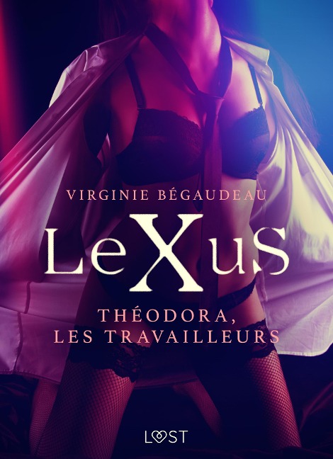 LeXuS : Théodora, les Travailleurs - Une dystopie érotique - Virginie Bégaudeau