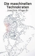 Cover-Bild zum Titel 'Die maschinellen Technokraten' von 'Joachim Angerer'