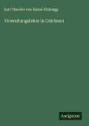 Cover-Bild zum Titel 'Verwaltungslehre in Umrissen' von 'Karl Theodor von Inama-Starnegg'