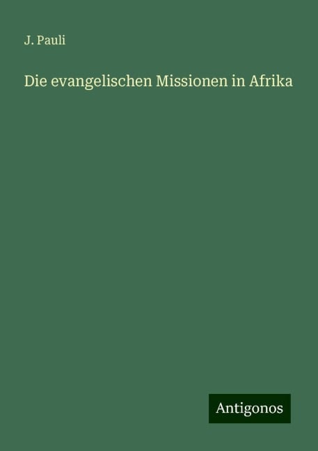 Die evangelischen Missionen in Afrika - J. Pauli