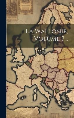 La Wallonie, Volume 7... - Anonymous