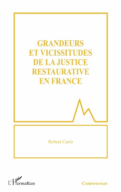 Grandeurs et vicissitudes de la justice restaurative en France - Cario