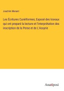 Cover-Bild zum Titel 'Les Écritures Cunéiformes; Exposé des travaux qui ont preparé la lecture et l'interprétation des inscription de la Perse et de L'Assyrie' von 'Joachim Menant'
