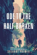 Cover-Bild zum Titel 'Ode to the Half-Broken' von 'Suzanne Palmer'