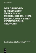 Cover-Bild zum Titel 'Der Grundrechtseingriff. Öffentlich-rechtliche Rahmenbedingungen einer Informationsordnung' von ''