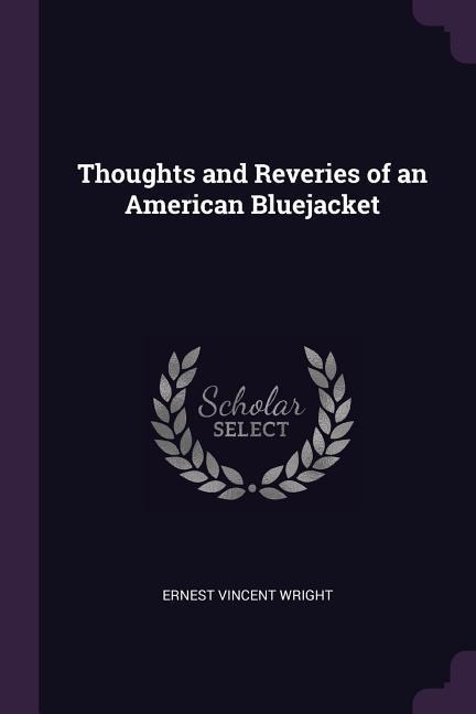 Thoughts and Reveries of an American Bluejacket - Ernest Vincent Wright