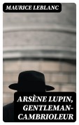 Cover-Bild zum Titel 'Arsène Lupin, gentleman-cambrioleur' von 'Maurice Leblanc'
