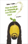  Wenn das Leben dir Limonade gibt, mach Zitronen draus!