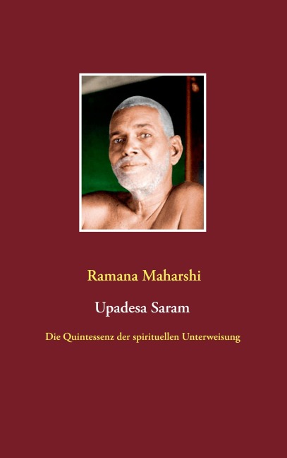 Die Quintessenz der spirituellen Unterweisung (Upadesa Saram) - Ramana Maharshi