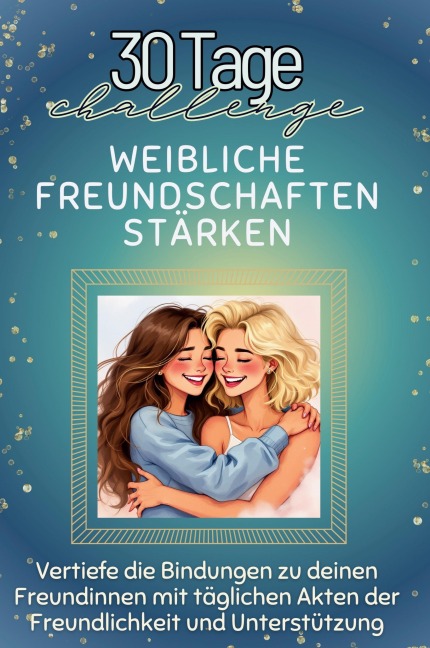 Weibliche Freundschaften stärken - Amelia Scholz
