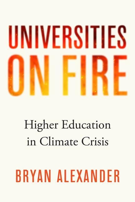 Universities on Fire - Bryan Alexander