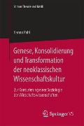 Genese, Konsolidierung und Transformation der neoklassischen Wissenschaftskultur - Hanno Pahl