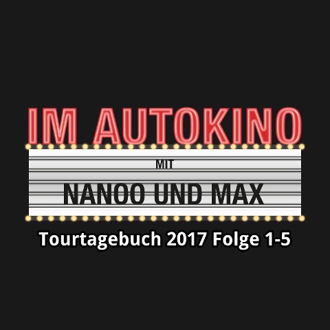 Im Autokino, Tourtagebuch 2017: Folge 1-5 - Max "Rockstah" Nachtsheim, Chris Nanoo