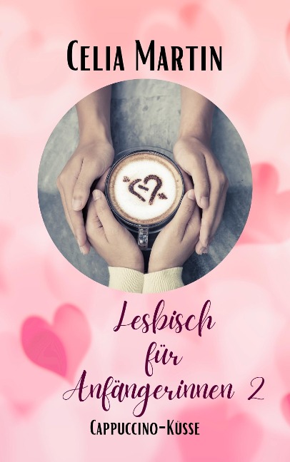 Lesbisch für Anfängerinnen 2: Cappuccino Küsse - Celia Martin