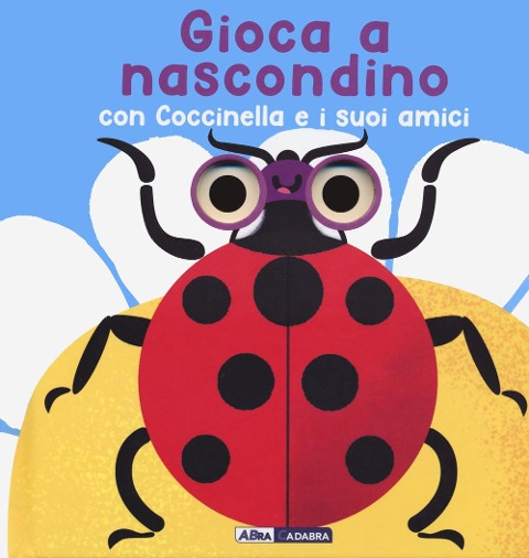 Gioca a nascondino con coccinella e i suoi amici. Dietro ai buchi - Marcella Grassi