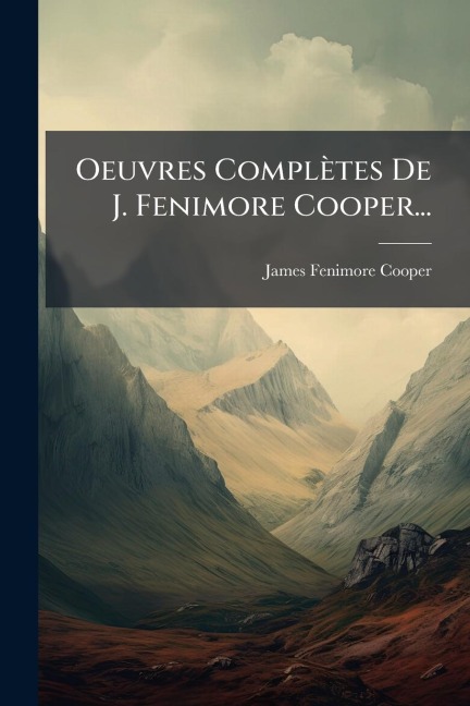 Oeuvres Complètes De J. Fenimore Cooper... - James Fenimore Cooper