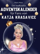 Cover-Bild zum Titel 'Der inoffizielle Adventskalender für Fans von Katja Krasavice' von 'Marie Meier'