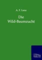 Die Wild-Baumzucht - A. F. Lenz