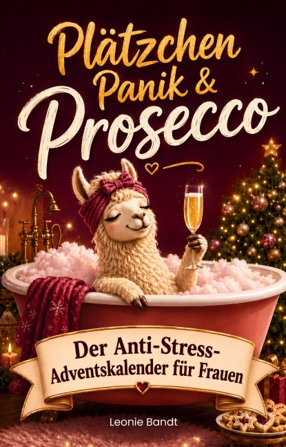 Plätzchen, Panik & Prosecco - Der Anti-Stress-Adventskalender für Frauen - Leonie Bandt