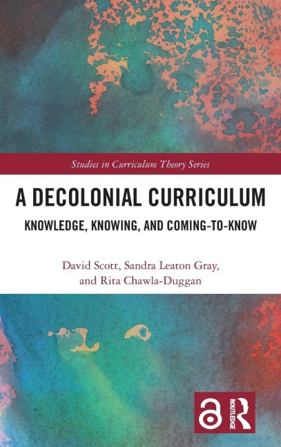 A Decolonial Curriculum - David Scott, Rita Chawla-Duggan, Sandra Leaton Gray
